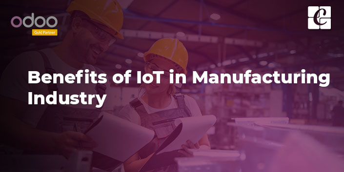 Benefits of IoT in Manufacturing Industry