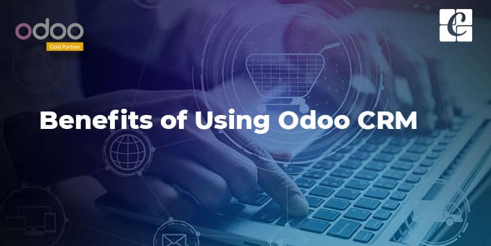 Benefits Of Using Odoo CRM