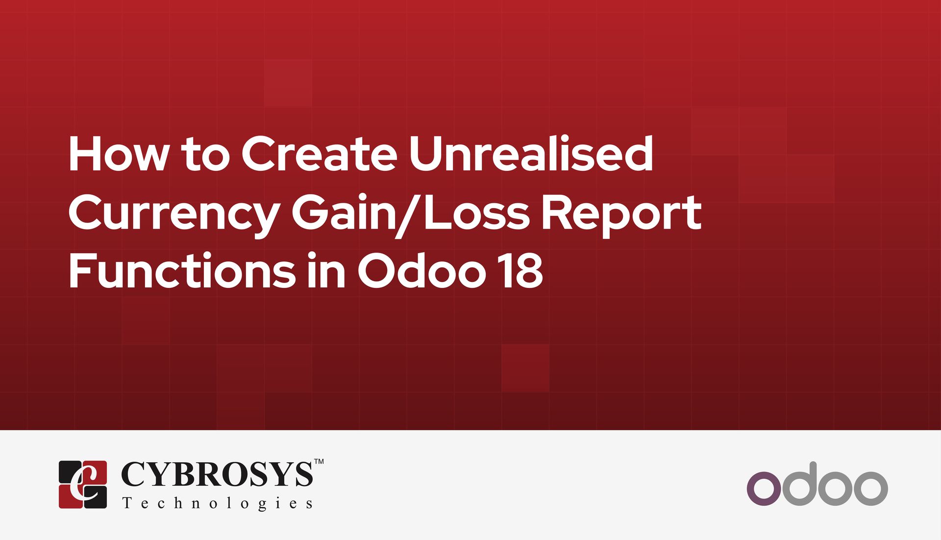 How to Create Unrealised Currency Gain/Loss Report Functions in Odoo 18