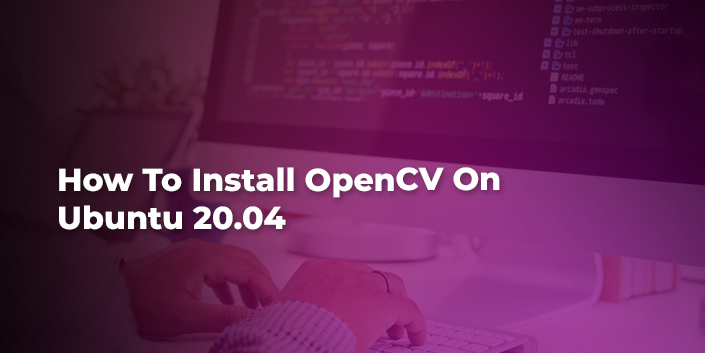 How To Install OpenCV On Ubuntu 20.04