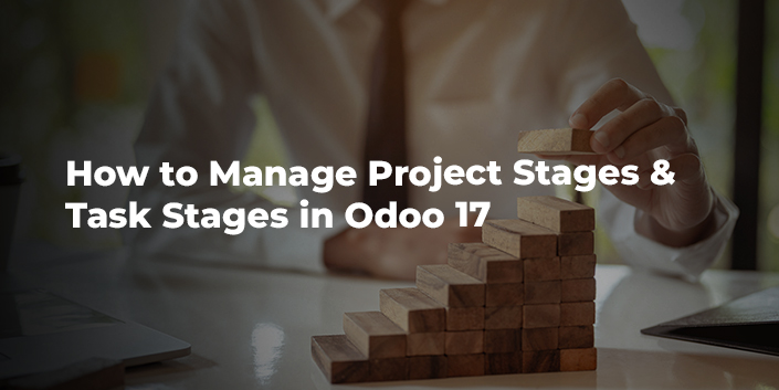 How to Manage Project Stages & Task Stages in Odoo 17