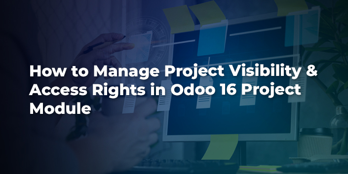 How To Manage Project Visibility & Access Rights In Odoo 16 Project Module