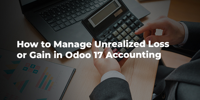 How To Manage Unrealized Loss Or Gain In Odoo 17 Accounting