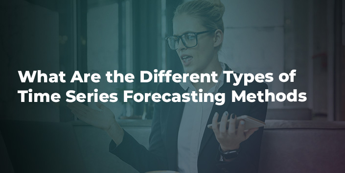 What Are The Different Types Of Time Series Forecasting Methods